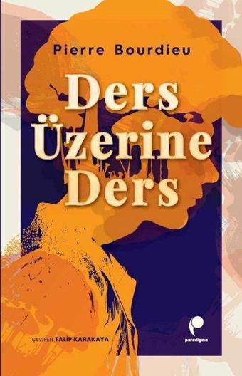 Ders Üzerine Ders - Pierre Bourdieu - Paradigma Akademi Yayınları