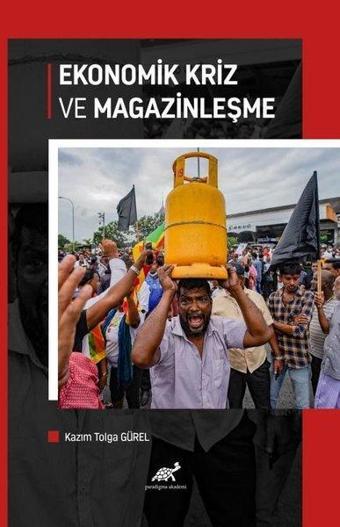 Ekonomik Kriz ve Magazinleşme - Kazım Tolga Gürel - Paradigma Akademi Yayınları