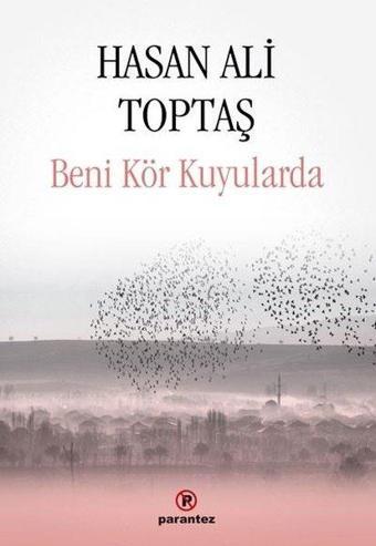 Beni Kör Kuyularda - Hasan Ali Toptaş - Parantez Gazetecilik ve Yayıncılık