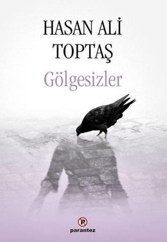 Gölgesizler - Hasan Ali Toptaş - Parantez Gazetecilik ve Yayıncılık