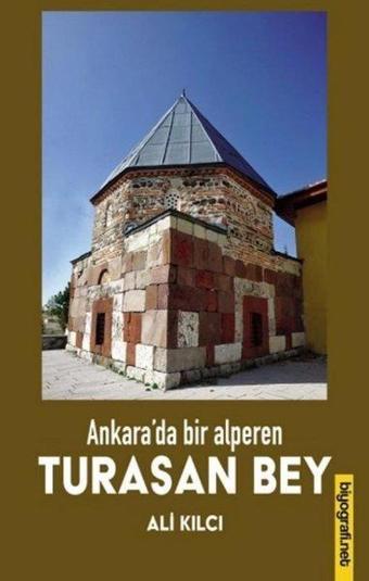 Turasan Bey - Ankara'da Bir Alperen - Ali Kılcı - Biyografi.Net