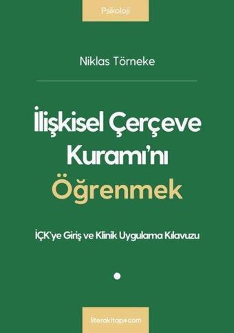 İlişkisel Çerçeve Kuramı'nı Öğrenmek - İÇK'ye Giriş ve Klinik Uygulama Kılavuzu - Niklas Törneke - Litera