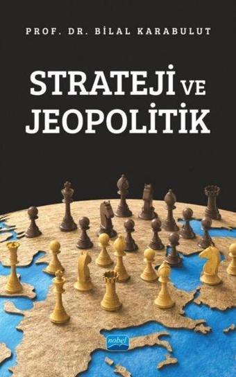 Strateji ve Jeopolitik - Bilal Karabulut - Nobel Akademik Yayıncılık