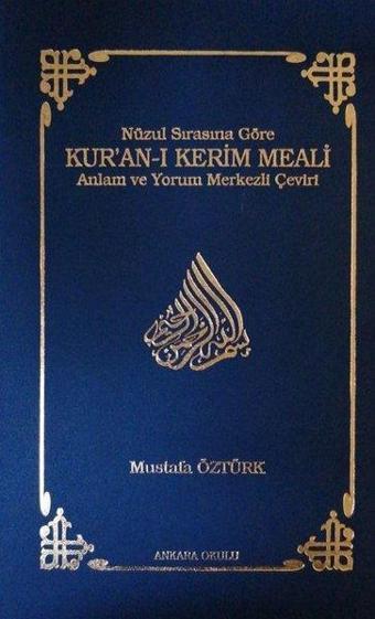 Kur'an-ı Kerim Meali - Nüzul Sırasına Göre - Anlam ve Yorum Merkezli Çeviri - Mustafa Öztürk - Ankara Okulu Yayınları