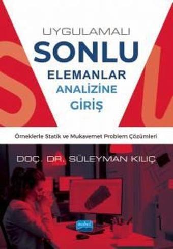 Uygulamalı Sonlu Elemanlar Analizine Giriş - Örneklerle Statik ve Mukavemet Problem Çözümleri - Süleyman Kılıç - Nobel Akademik Yayıncılık