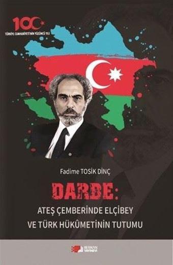 Darbe: Ateş Çemberinde Elçibey ve Türk Hükümetinin Tutumu - Fadime Tosik Dinç - Berikan Yayınevi