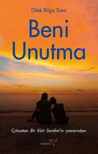 Beni Unutma - Dilek Bilgiç Esen - Müptela Yayınları