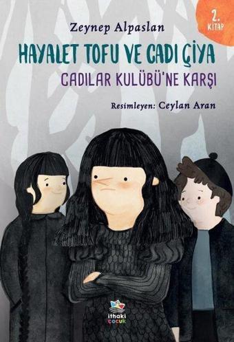 Hayalet Tofu ve Cadı Çiya 2. Kitap - Cadılar Kulübü'ne Karşı - Zeynep Alpaslan - İthaki Çocuk