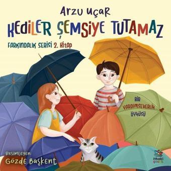 Kediler Şemsiye Tutamaz - Farkındalık Serisi 2.Kitap - Arzu Uçar - İthaki Çocuk