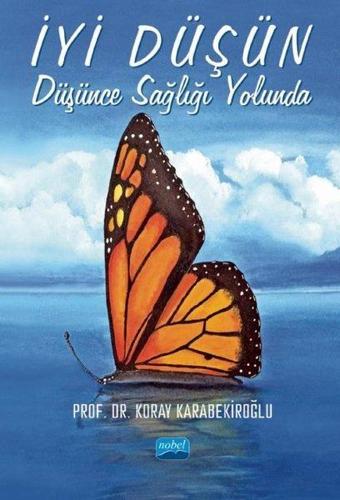 İyi Düşün: Düşünce Sağlığı Yolunda - Koray Karabekiroğlu - Nobel Akademik Yayıncılık