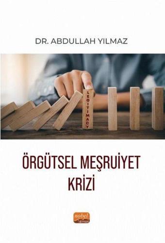 Örgütsel Meşruiyet Krizi - Abdullah Yılmaz - Nobel Bilimsel Eserler