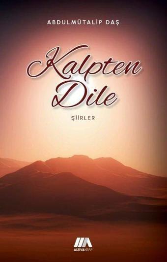 Kalpten Dile - Şiirler - Abdulmütalip Daş - Altiva Kitap