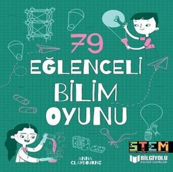 79 Eğlenceli Bilim Oyunu - Anna Claybourne - Bilgiyolu Kültür Yayınları