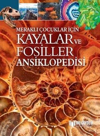 Kayalar ve Fosiller Ansiklopedisi-Meraklı Çocuklar İçin - Claudia Martin - Bilgiyolu Kültür Yayınları