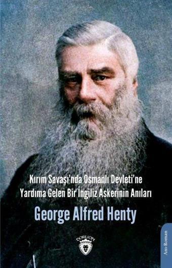 Kırım Savaşı'nda Osmanlı Devleti'ne Yardıma Gelen Bir İngiliz Askerinin Anıları - George Alfred Henty - Dorlion Yayınevi