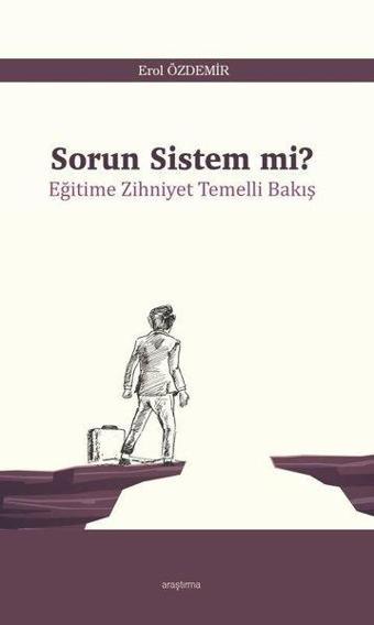 Sorun Sistem mi? - Eğitime Zihniyet Temelli Bakış - Erol Özdemir - Araştırma Yayıncılık