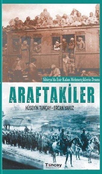 Araftakiler: Sibirya'da Esir Kalan Mehmetçiklerin Dramı - Ercan Yavuz - Tunçay Yayıncılık