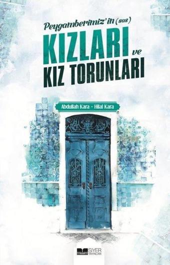 Peygamberimizin Kızları ve Torunları - Abdullah Kara - Siyer Yayınları