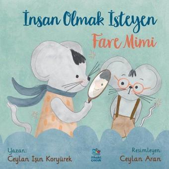 İnsan Olmak İsteyen Fare Mimi - Ceylan Işın Koryürek - İthaki Çocuk