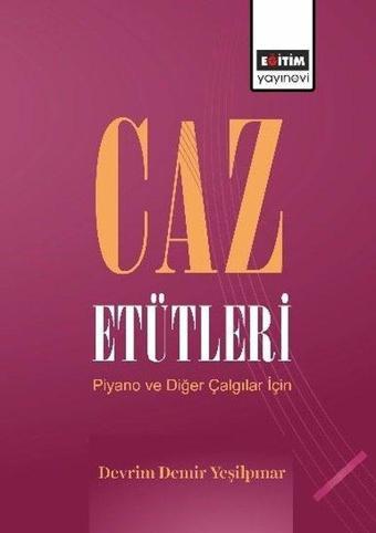 Caz Etütleri - Piyano ve Diğer Çalgılar İçin - Devrim Demir Yeşilpınar - Eğitim Yayınevi