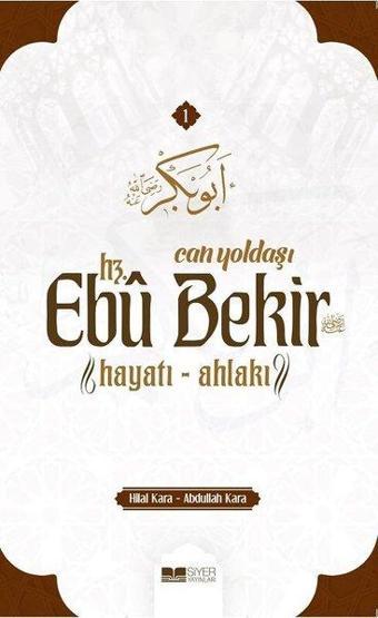 Can Yoldaşı: Hz. Ebu Bekir - Hayatı - Ahlakı - Abdullah Kara - Siyer Yayınları