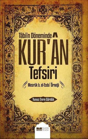 Tabiin Döneminde Kur'an Tefsiri-Mesruk b.el-Ecda Örneği - Yunus Emre Gördük - Siyer Yayınları