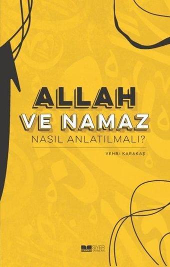 Allah ve Namaz Nasıl Anlatılmalı? - Vehbi Karakaş - Siyer Yayınları