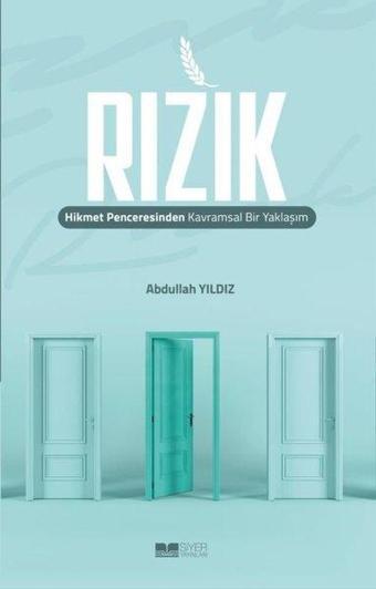 Rızık: Hikmet Penceresinden Kavramsal Bir Yaklaşım - Abdullah Yıldız - Siyer Yayınları