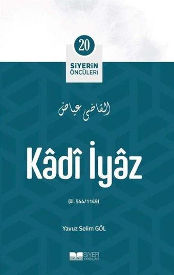 Kadi İyaz - Siyerin Öncüleri 20 - Yavuz Selim Göl - Siyer Yayınları