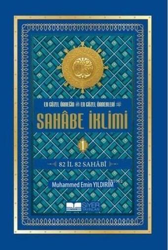 Sahabe İklimi 1.Cilt - Ekonomik En Güzel Örneğin En Güzel Örnekleri - 82 İl 82 Sahabi - Muhammed Emin Yıldırım - Siyer Yayınları