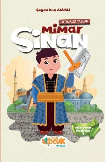 Ölümsüz Taşlar Mimar Sinan - Müslüman Mucitler 3 - Siyer Yayınları