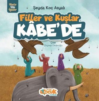 Filler ve Kuşlar Kabe'de - Mucize Altın Öyküler - Siyer Yayınları