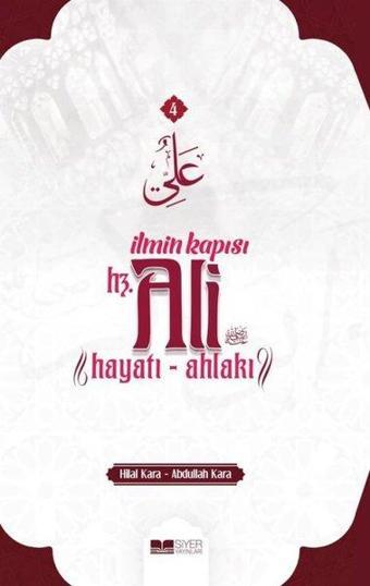 İlmin Kapısı Hz.Ali: Hayatı - Ahlakı - Abdullah Kara - Siyer Yayınları