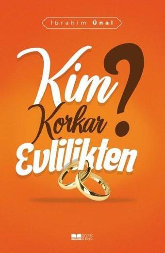 Kim Korkar Evlilikten? - İbrahim Ünal - Siyer Yayınları