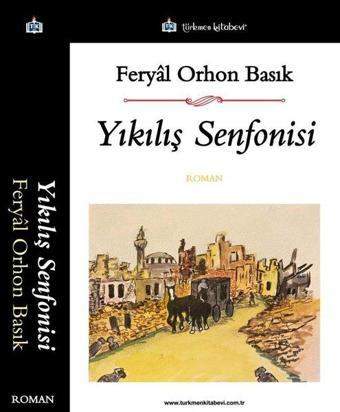 Yıkılış Senfonisi - Feryal Orhon Basık - Türkmen Kitabevi