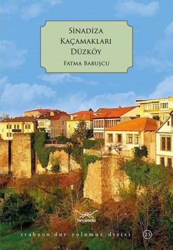 Sinadiza Kaçamakları Düzköy - Trabzon'dur Yolumuz Dizisi 25 - Fatma Babuşcu - Heyamola Yayınları