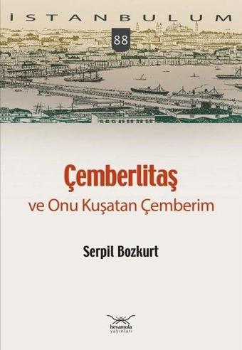 Çemberlitaş ve Onu Kuşatan Çemberim - Serpil Bozkurt - Heyamola Yayınları