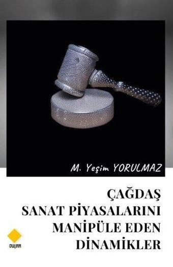 Çağdaş Sanat Piyasalarını Manipüle Eden Dinamikler - M. Yeşim Yorulmaz - Duvar Yayınları