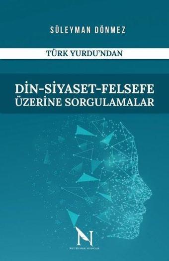 Din - Siyaset - Felsefe Üzerine Sorgulamalar - Süleyman Dönmez - Net Kitaplık Yayıncılık