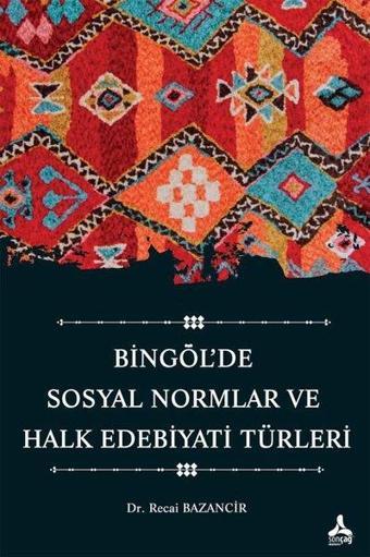 Bingöl'de Sosyal Normlar ve Halk Edebiyatı Türleri - Recai Bazancir - Sonçağ Yayınları