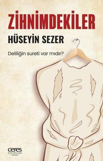 Zihnimdekiler - Deliliğin Sureti var mıdır? - Hüseyin Sezer - Ceres Yayınları