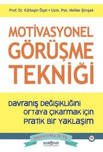 Motivasyonel Görüşme Tekniği - Davranış Değişikliğini Ortaya Çıkarmak İçin Pratik Bir Yaklaşım - Kültegin Ögel - Psikonet