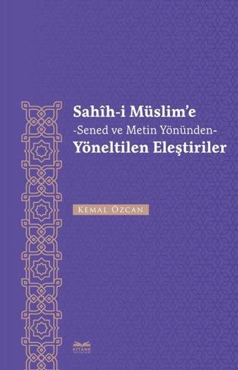 Sahih-i Müslim'e (Sened ve Metin Yönünden) Yöneltilen Eleştiriler - Kemal Özcan - Kitabe Yayınları