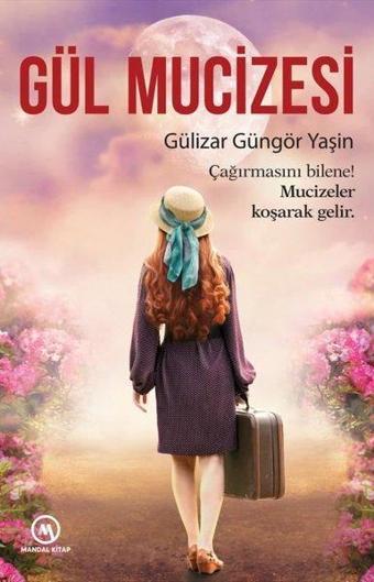 Gül Mucizesi - Gülizar Güngör Yaşin - Mandal Kitap