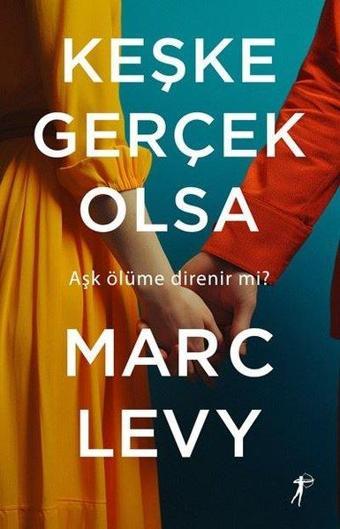 Keşke Gerçek Olsa - Aşk Ölüme Direnir mi? - Marc Levy - Artemis Yayınları