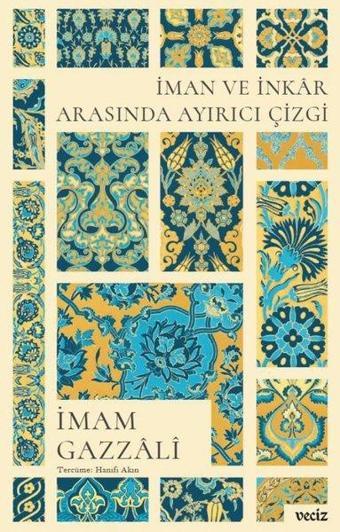 İman ve İnkar Arasında Ayırıcı Çizgi - İmam Gazzali - Veciz Yayınları