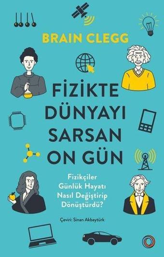 Fizikte Dünyayı Sarsan On Gün - Fizikçiler Günlük Hayatı Nasıl Değiştirip Dönüştürdü? - Brian Clegg - Orenda