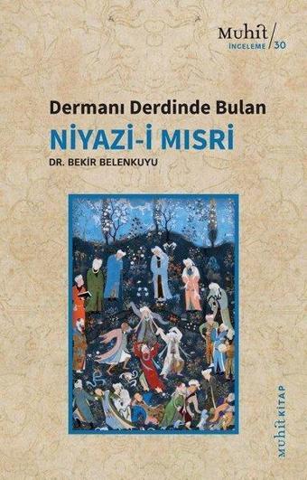 Dermanı Derdinde Bulan Niyazi-i Mısri - Bekir Belenkuyu - Muhit Kitap