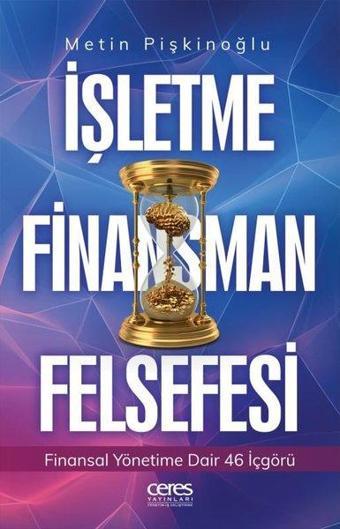 İşletme Finansman Felsefesi - Finansal Yönetime Dair 46 İçgörü - Metin Pişkinoğlu - Ceres Yayınları