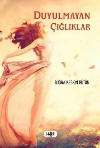 Duyulmayan Çığlıklar - Büşra Keskin Bütün - Tilki Kitap